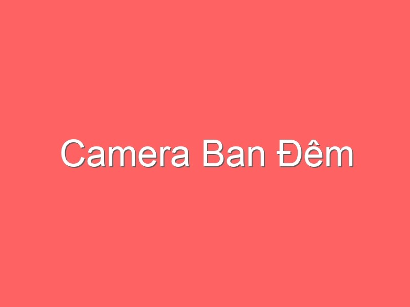 Camera Ban Đêm