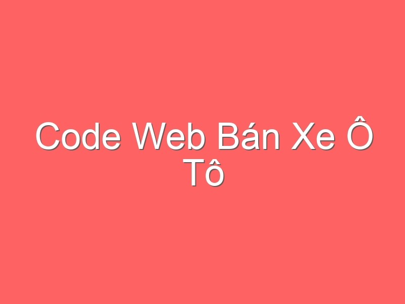 Code Web Bán Xe Ô Tô