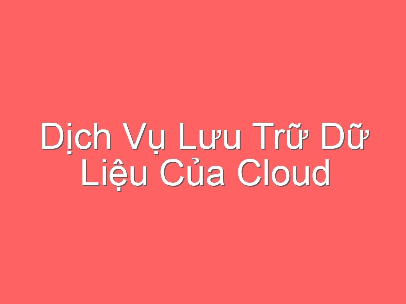 Dịch Vụ Lưu Trữ Dữ Liệu Của Cloud Camera Viettel