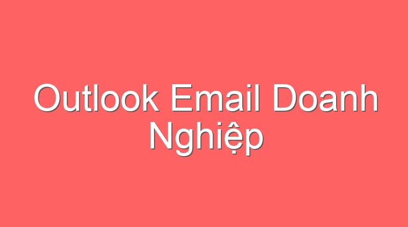 Outlook Email Doanh Nghiệp