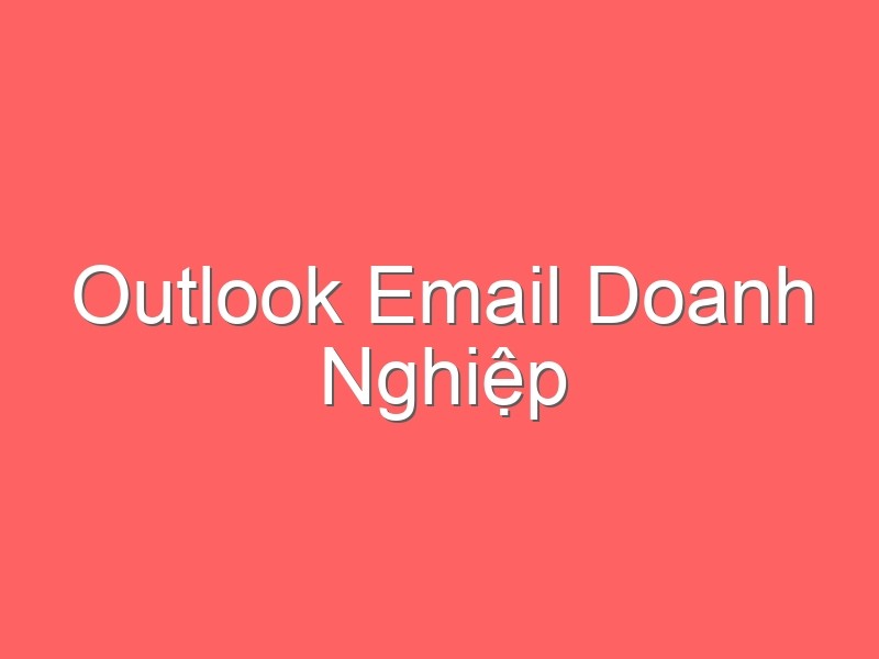 Outlook Email Doanh Nghiệp