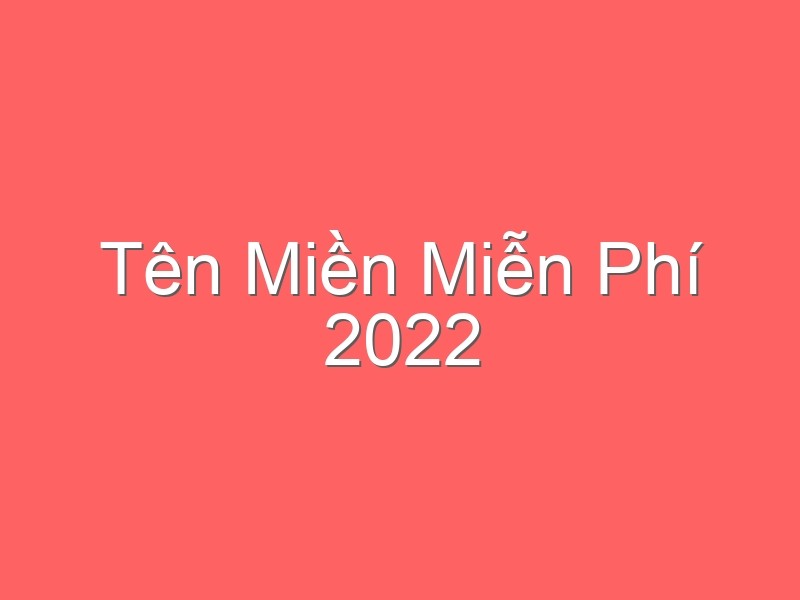 Tên Miền Miễn Phí 2022